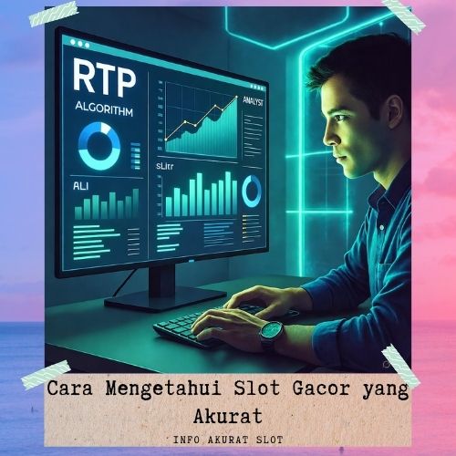 Cara Mengetahui Slot Gacor yang Akurat